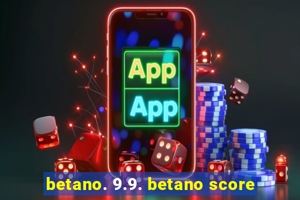 betano. 9.9. betano score